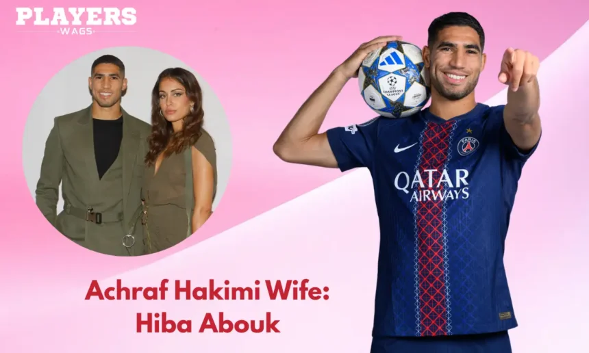 Achraf Hakimi Wife
